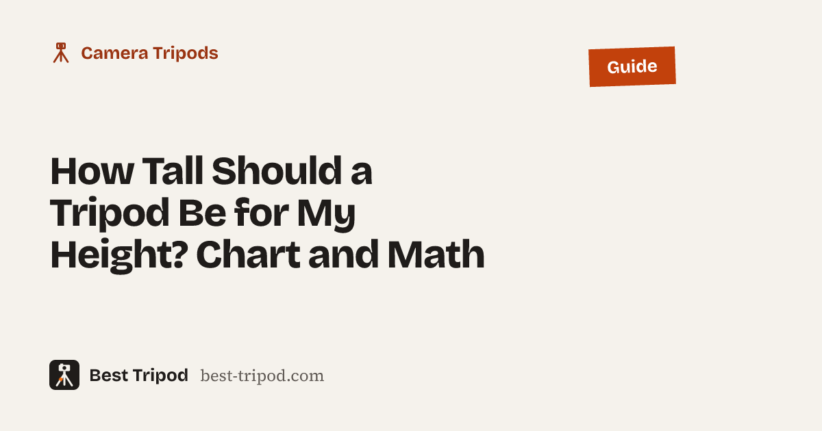 How Tall Should a Tripod Be for My Height? Chart and Math: Best Tripod guide